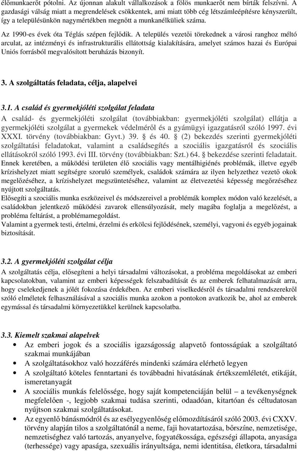 Az 1990-es évek óta Téglás szépen fejlődik.