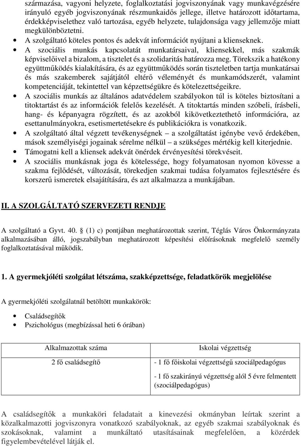A szociális munkás kapcsolatát munkatársaival, kliensekkel, más szakmák képviselőivel a bizalom, a tisztelet és a szolidaritás határozza meg.