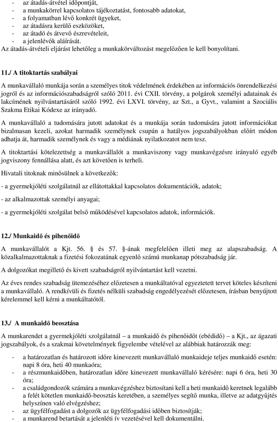 / A titoktartás szabályai A munkavállaló munkája során a személyes titok védelmének érdekében az információs önrendelkezési jogról és az információszabadságról szóló 2011. évi CXII.