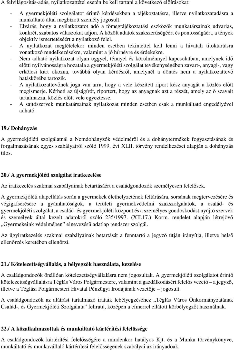 A közölt adatok szakszerűségéért és pontosságáért, a tények objektív ismertetéséért a nyilatkozó felel.