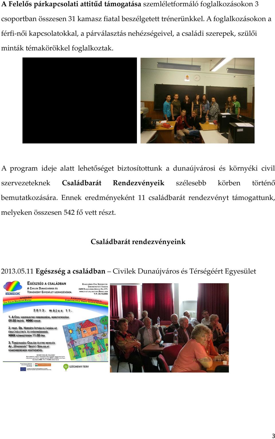 A program ideje alatt lehetőséget biztosítottunk a dunaújvárosi és környéki civil szervezeteknek Családbarát Rendezvényeik szélesebb körben történő