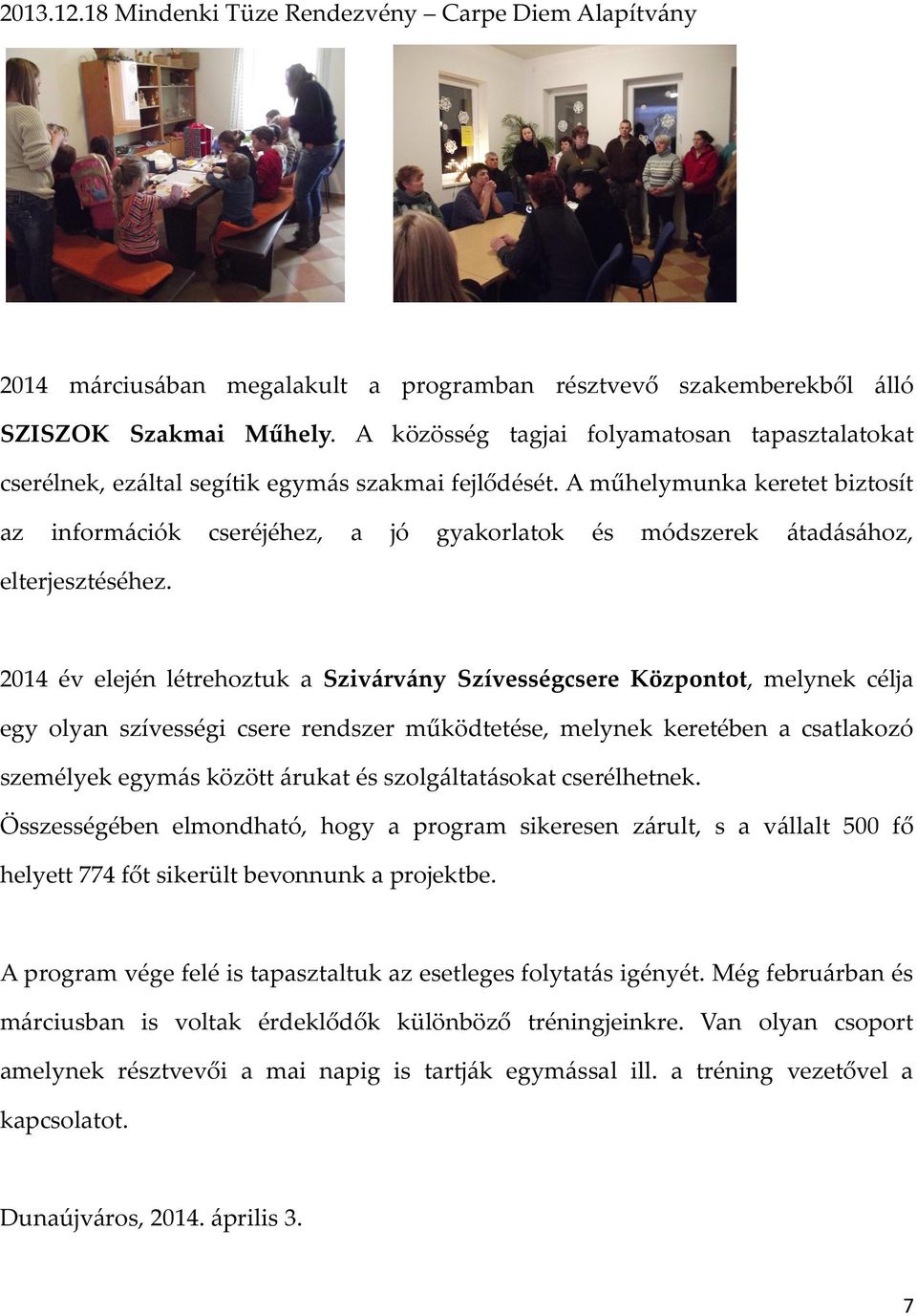 A műhelymunka keretet biztosít az információk cseréjéhez, a jó gyakorlatok és módszerek átadásához, elterjesztéséhez.
