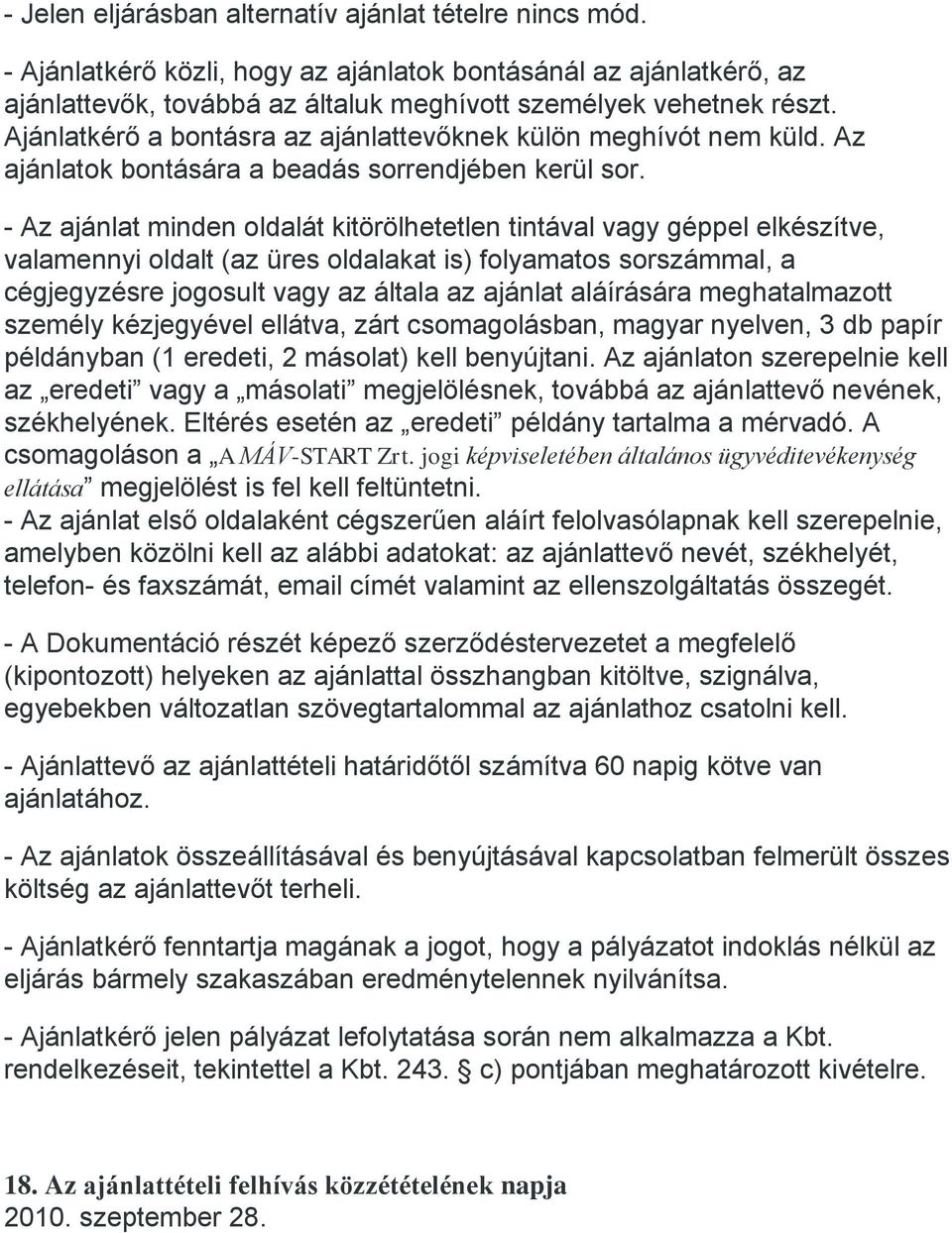 - Az ajánlat minden oldalát kitörölhetetlen tintával vagy géppel elkészítve, valamennyi oldalt (az üres oldalakat is) folyamatos sorszámmal, a cégjegyzésre jogosult vagy az általa az ajánlat