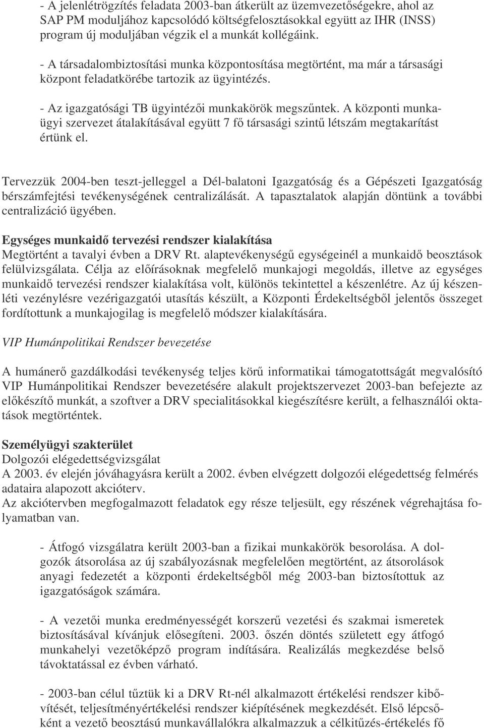A központi munkaügyi szervezet átalakításával együtt 7 f társasági szint létszám megtakarítást értünk el.
