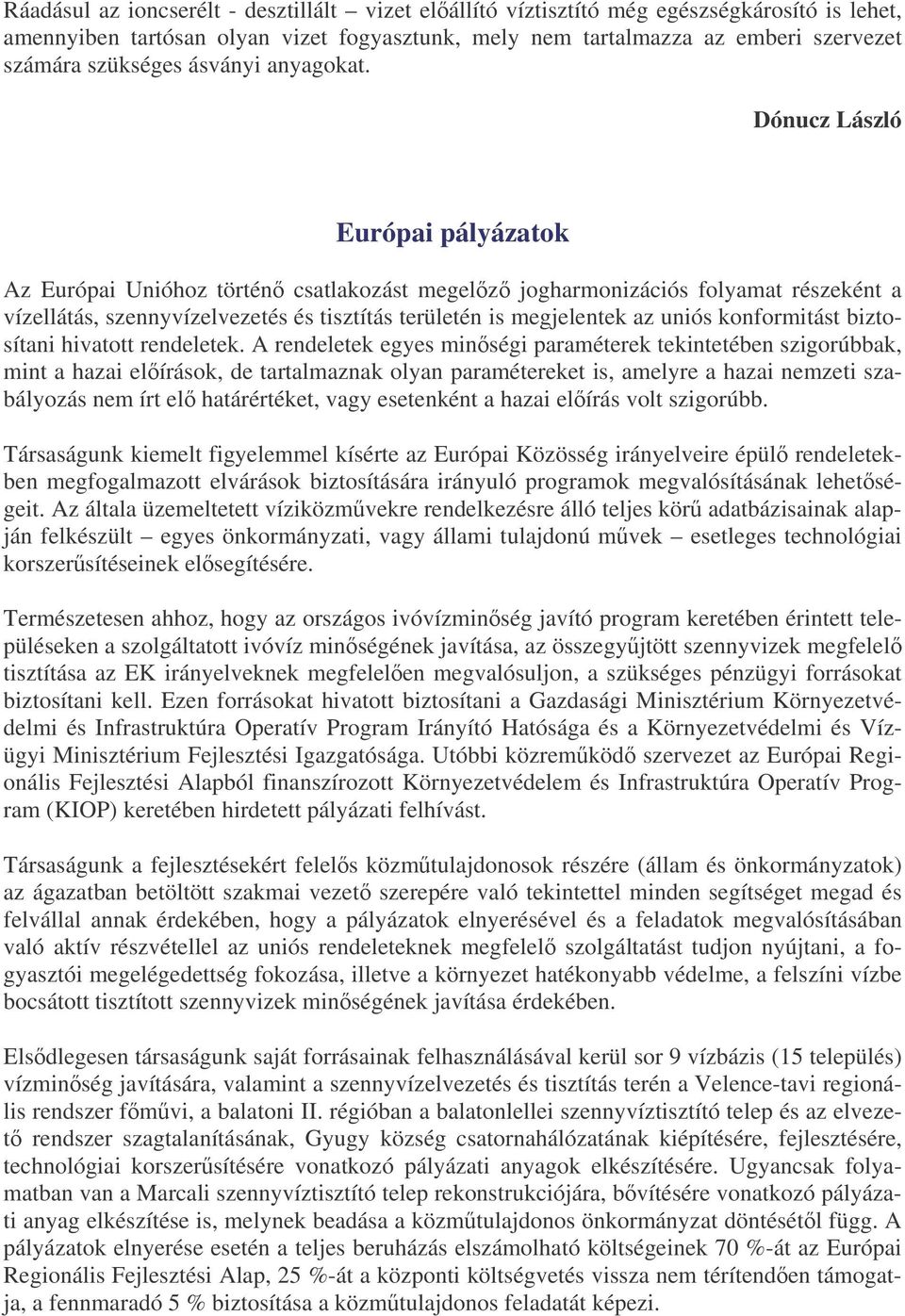 Dónucz László Európai pályázatok Az Európai Unióhoz történ csatlakozást megelz jogharmonizációs folyamat részeként a vízellátás, szennyvízelvezetés és tisztítás területén is megjelentek az uniós