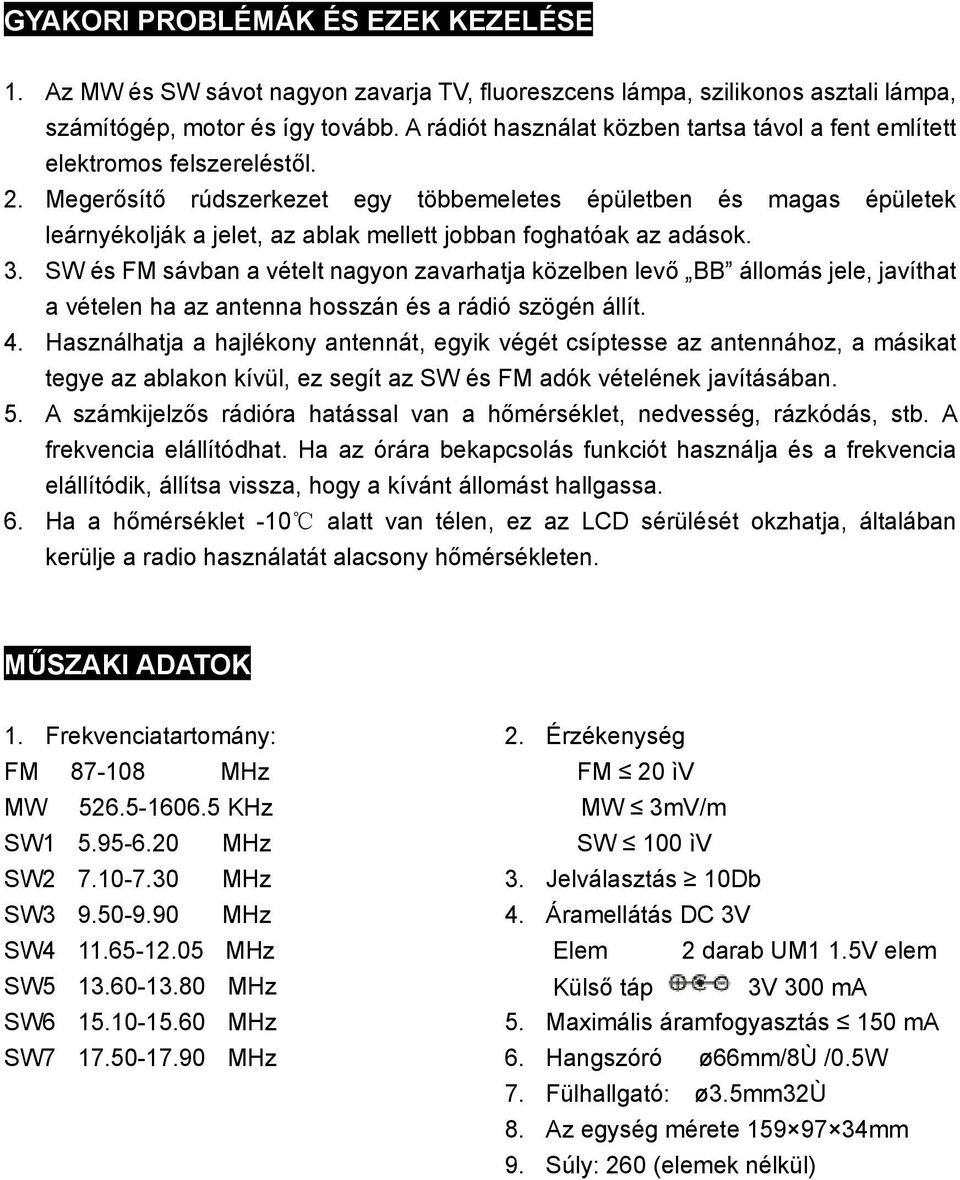 Megerősítő rúdszerkezet egy többemeletes épületben és magas épületek leárnyékolják a jelet, az ablak mellett jobban foghatóak az adások. 3.