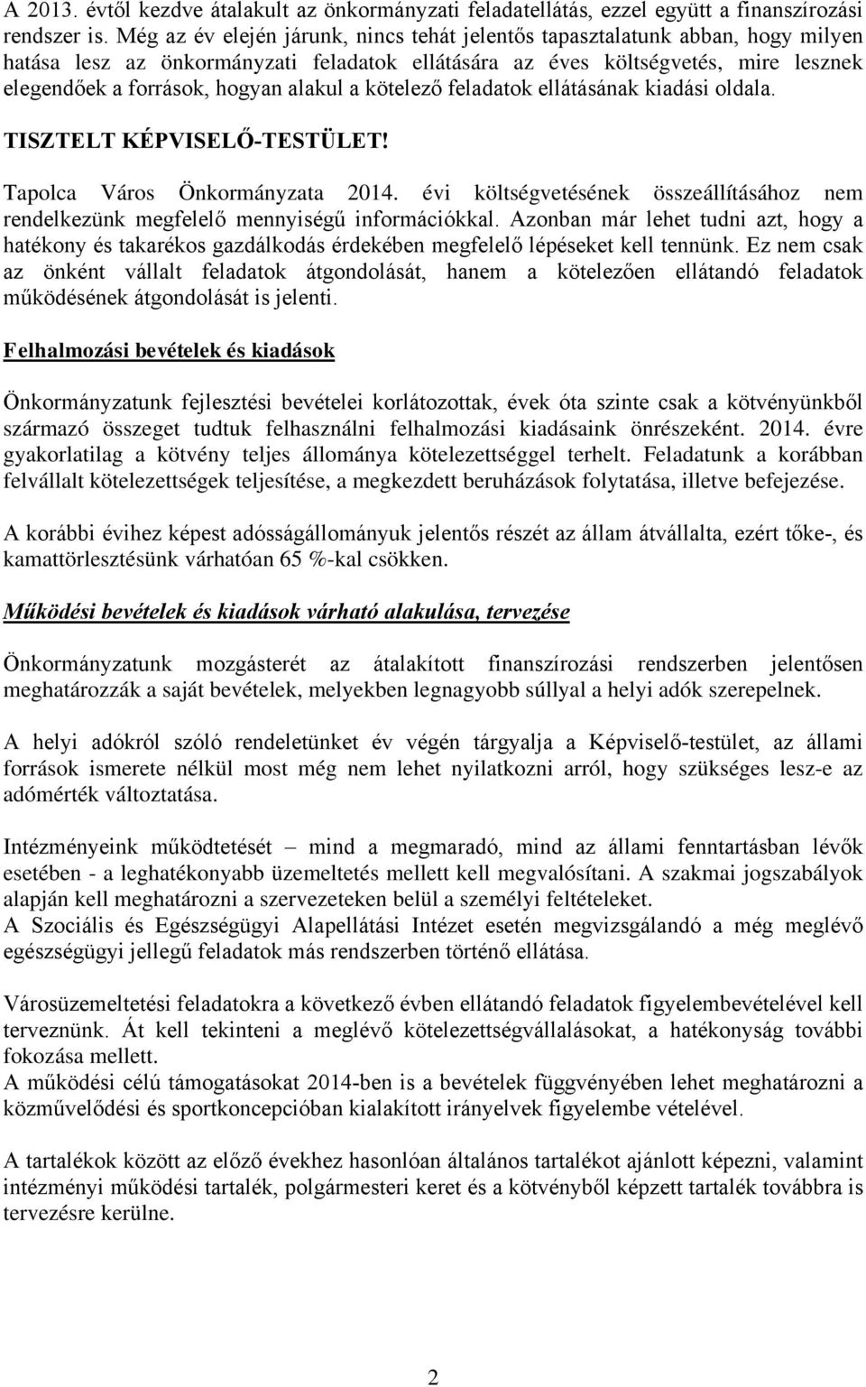 alakul a kötelező feladatok ellátásának kiadási oldala. TISZTELT KÉPVISELŐ-TESTÜLET! 2014. évi költségvetésének összeállításához nem rendelkezünk megfelelő mennyiségű információkkal.