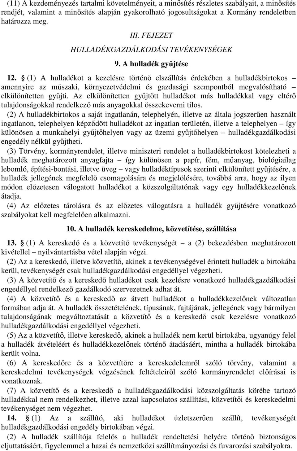 (1) A hulladékot a kezelésre történő elszállítás érdekében a hulladékbirtokos amennyire az műszaki, környezetvédelmi és gazdasági szempontból megvalósítható elkülönítetten gyűjti.