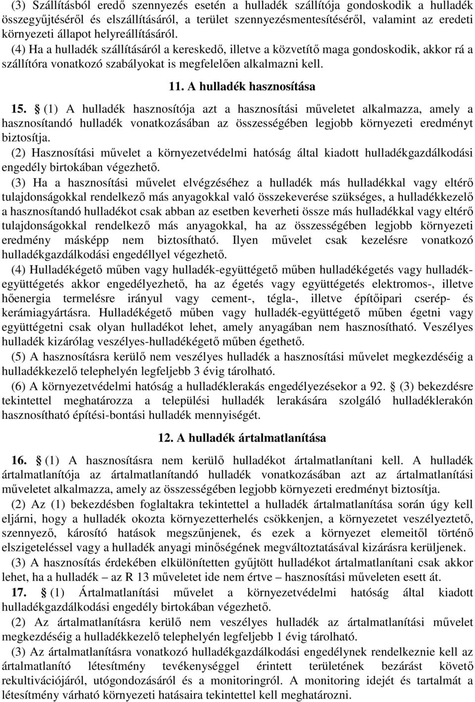A hulladék hasznosítása 15. (1) A hulladék hasznosítója azt a hasznosítási műveletet alkalmazza, amely a hasznosítandó hulladék vonatkozásában az összességében legjobb környezeti eredményt biztosítja.