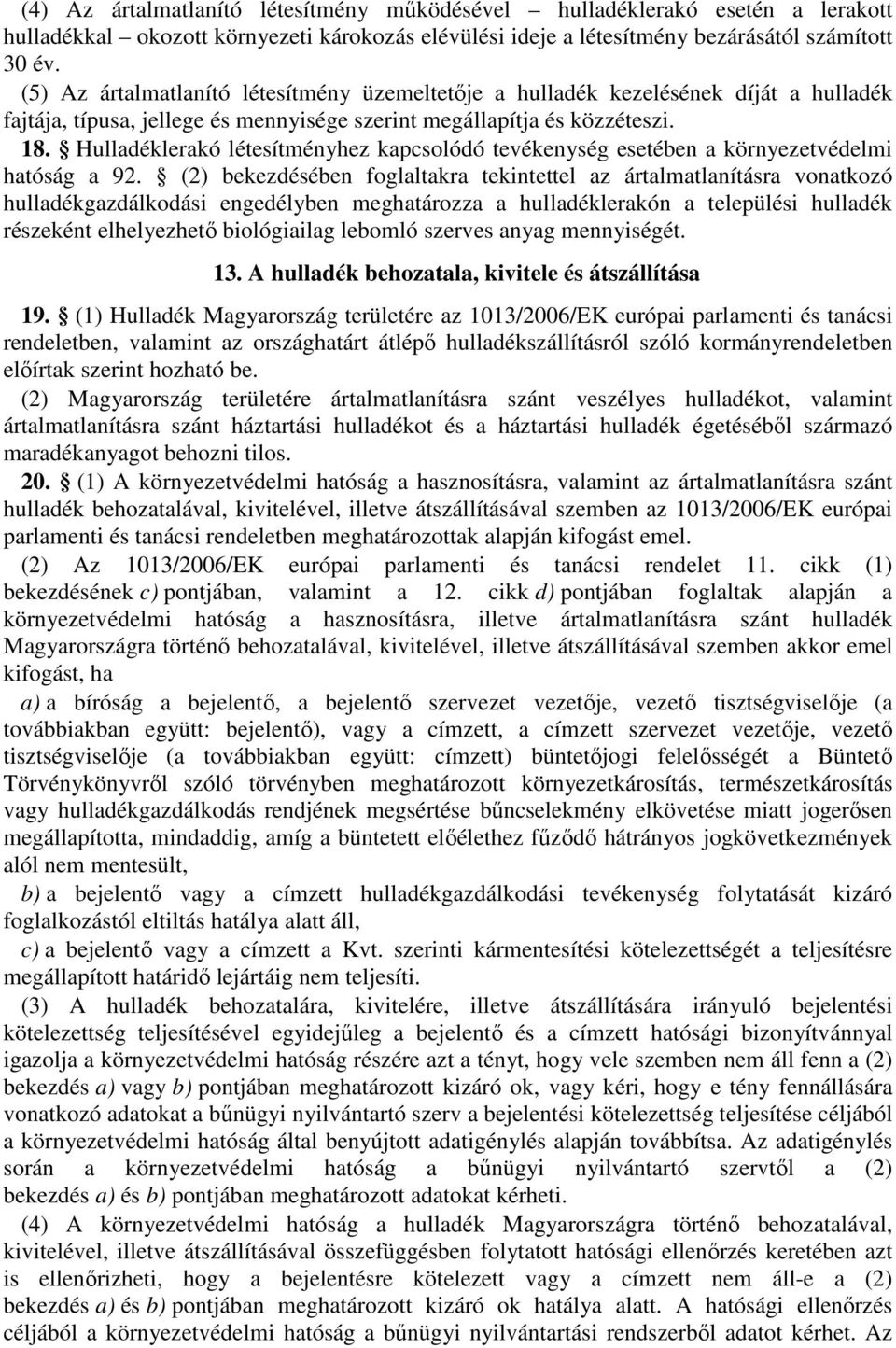 Hulladéklerakó létesítményhez kapcsolódó tevékenység esetében a környezetvédelmi hatóság a 92.