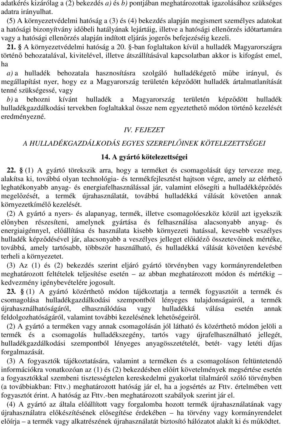 hatósági ellenőrzés alapján indított eljárás jogerős befejezéséig kezeli. 21. A környezetvédelmi hatóság a 20.