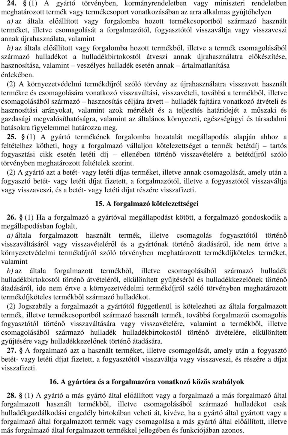 vagy forgalomba hozott termékből, illetve a termék csomagolásából származó hulladékot a hulladékbirtokostól átveszi annak újrahasználatra előkészítése, hasznosítása, valamint veszélyes hulladék