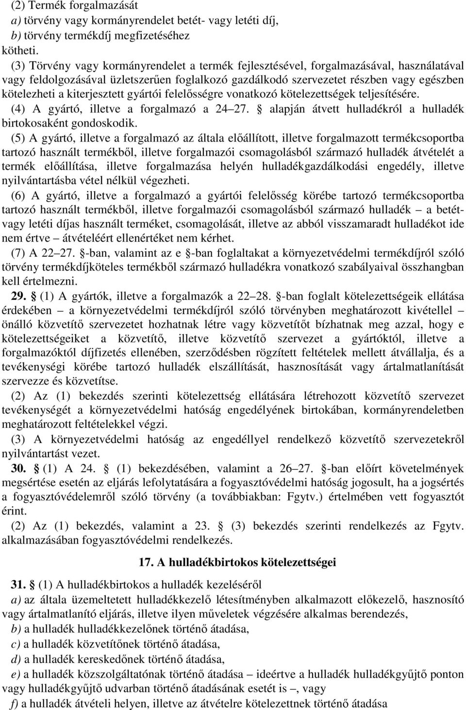 kiterjesztett gyártói felelősségre vonatkozó kötelezettségek teljesítésére. (4) A gyártó, illetve a forgalmazó a 24 27. alapján átvett hulladékról a hulladék birtokosaként gondoskodik.