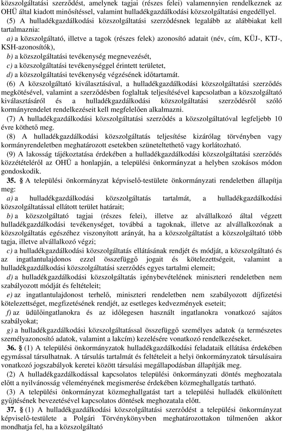 KSH-azonosítók), b) a közszolgáltatási tevékenység megnevezését, c) a közszolgáltatási tevékenységgel érintett területet, d) a közszolgáltatási tevékenység végzésének időtartamát.