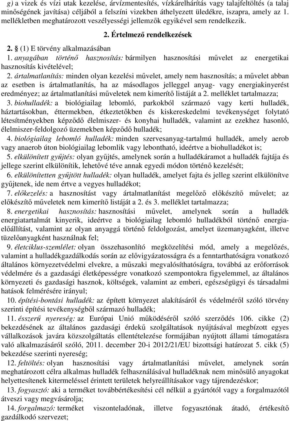 anyagában történő hasznosítás: bármilyen hasznosítási művelet az energetikai hasznosítás kivételével; 2.