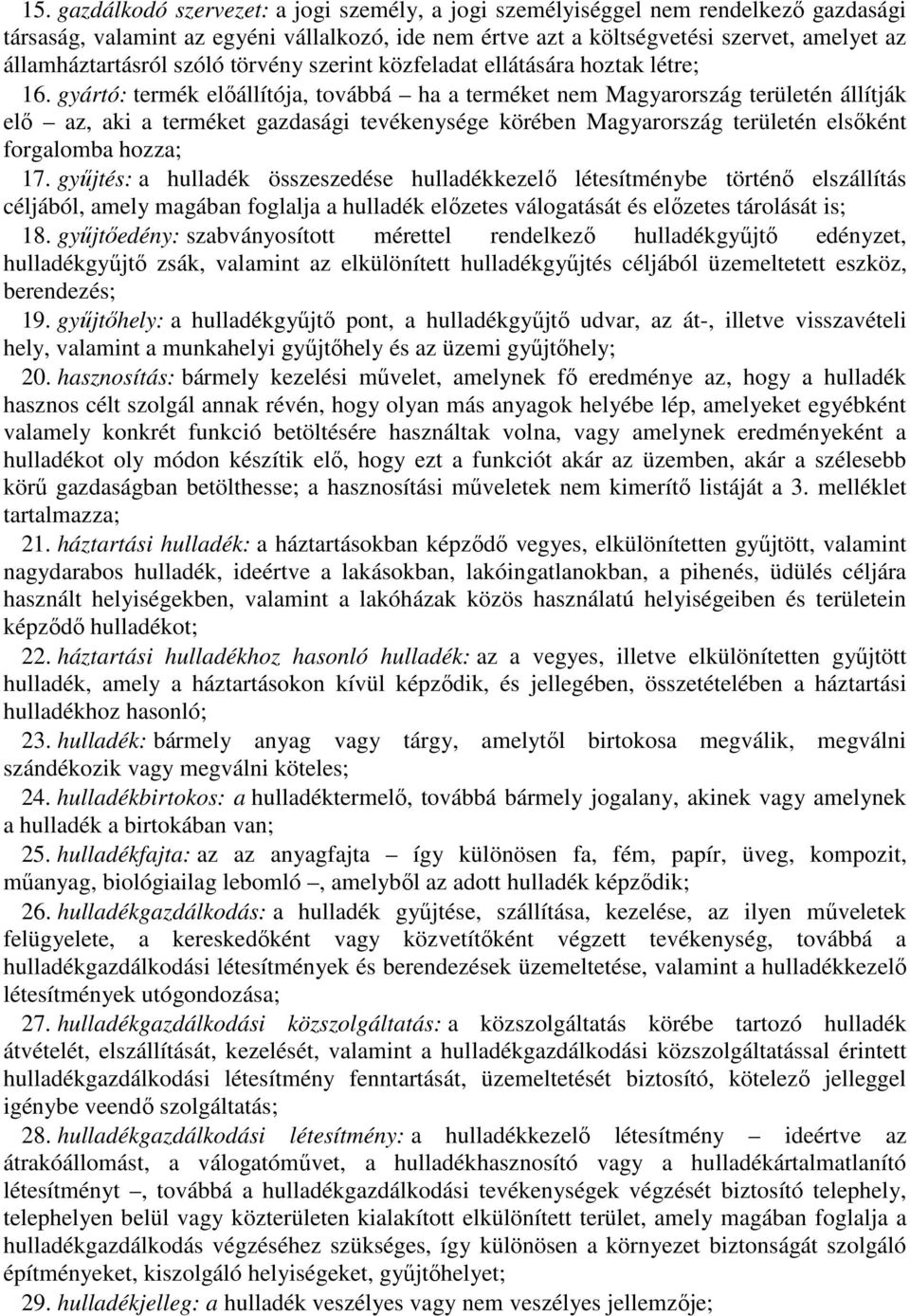 gyártó: termék előállítója, továbbá ha a terméket nem Magyarország területén állítják elő az, aki a terméket gazdasági tevékenysége körében Magyarország területén elsőként forgalomba hozza; 17.