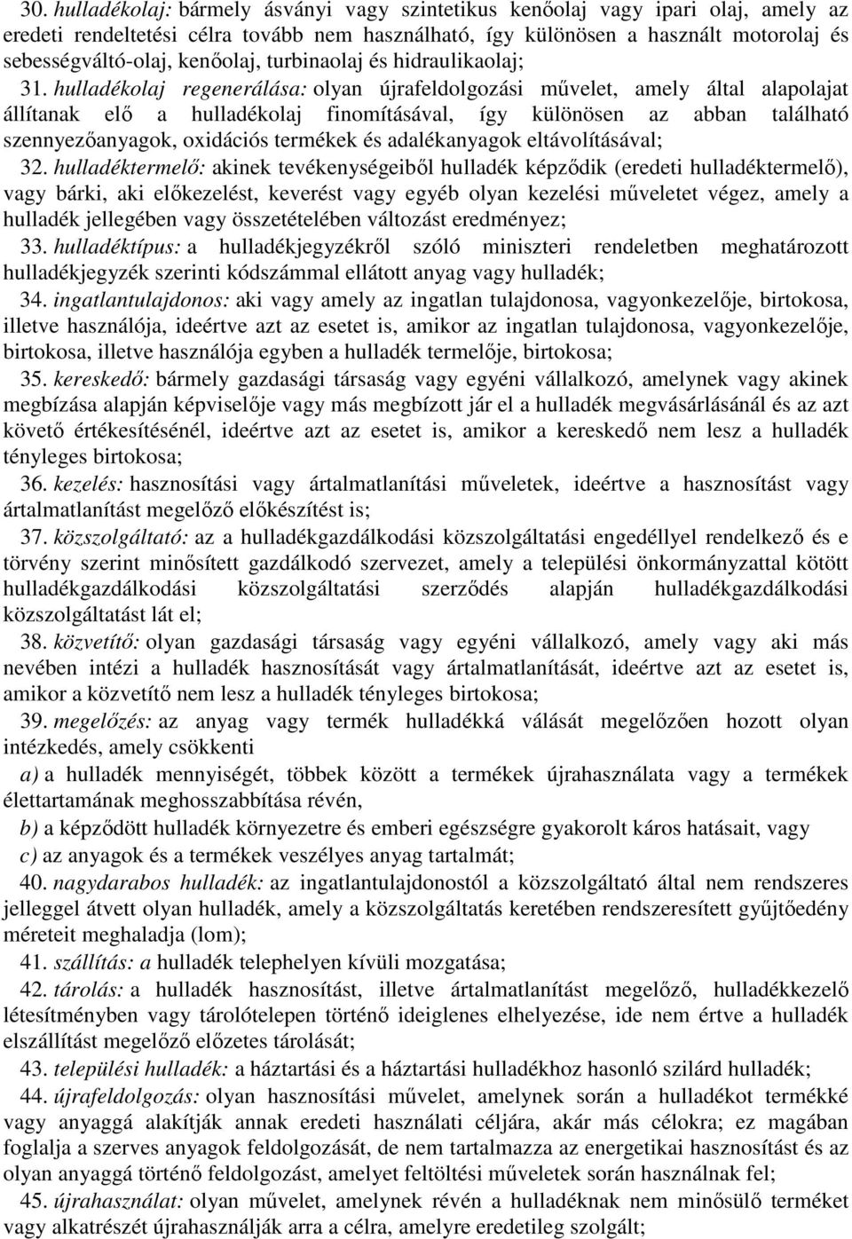 hulladékolaj regenerálása: olyan újrafeldolgozási művelet, amely által alapolajat állítanak elő a hulladékolaj finomításával, így különösen az abban található szennyezőanyagok, oxidációs termékek és