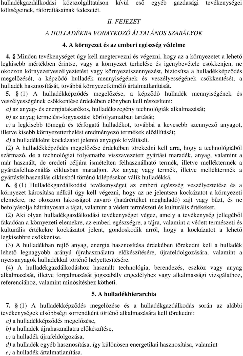 Minden tevékenységet úgy kell megtervezni és végezni, hogy az a környezetet a lehető legkisebb mértékben érintse, vagy a környezet terhelése és igénybevétele csökkenjen, ne okozzon