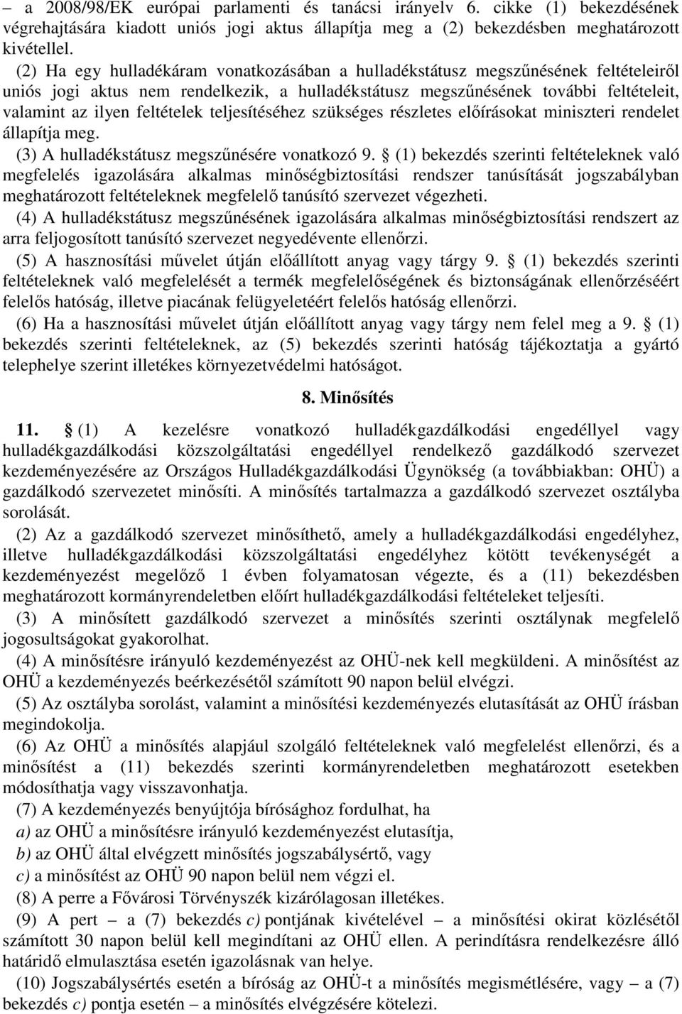 feltételek teljesítéséhez szükséges részletes előírásokat miniszteri rendelet állapítja meg. (3) A hulladékstátusz megszűnésére vonatkozó 9.