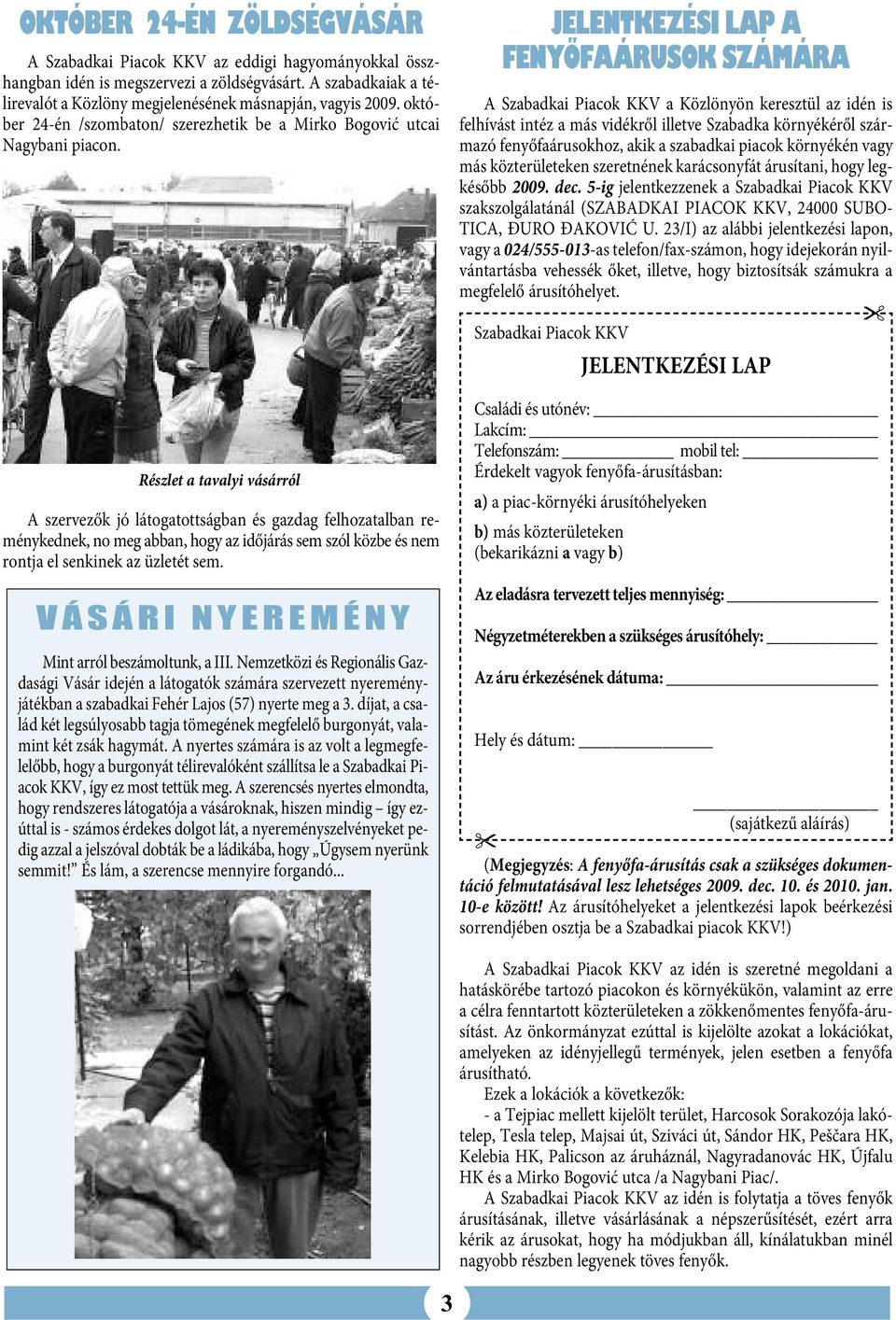 Részlet a tavalyi vásárról A szervezők jó látogatottságban és gazdag felhozatalban reménykednek, no meg abban, hogy az időjárás sem szól közbe és nem rontja el senkinek az üzletét sem.