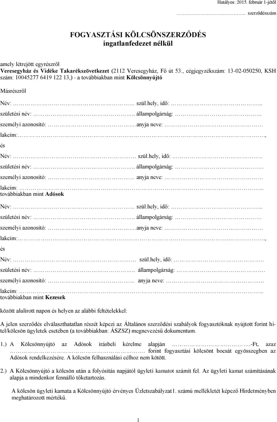 anyja neve: lakcím:.., és Név:. szül.hely, idő:.. születési név:.. állampolgárság:. személyi azonosító: anyja neve: lakcím:.... továbbiakban mint Adósok Név: szül.hely, idő:... születési név:.. állampolgárság: személyi azonosító:.