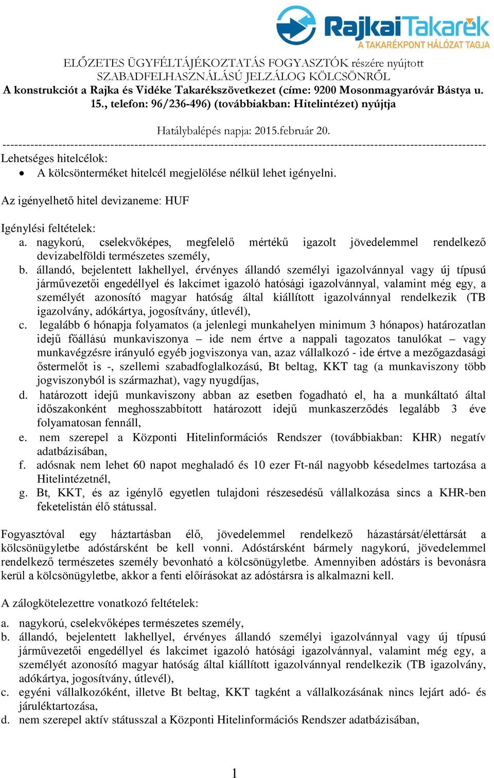 állandó, bejelentett lakhellyel, érvényes állandó személyi igazolvánnyal vagy új típusú járművezetői engedéllyel és lakcímet igazoló hatósági igazolvánnyal, valamint még egy, a személyét azonosító