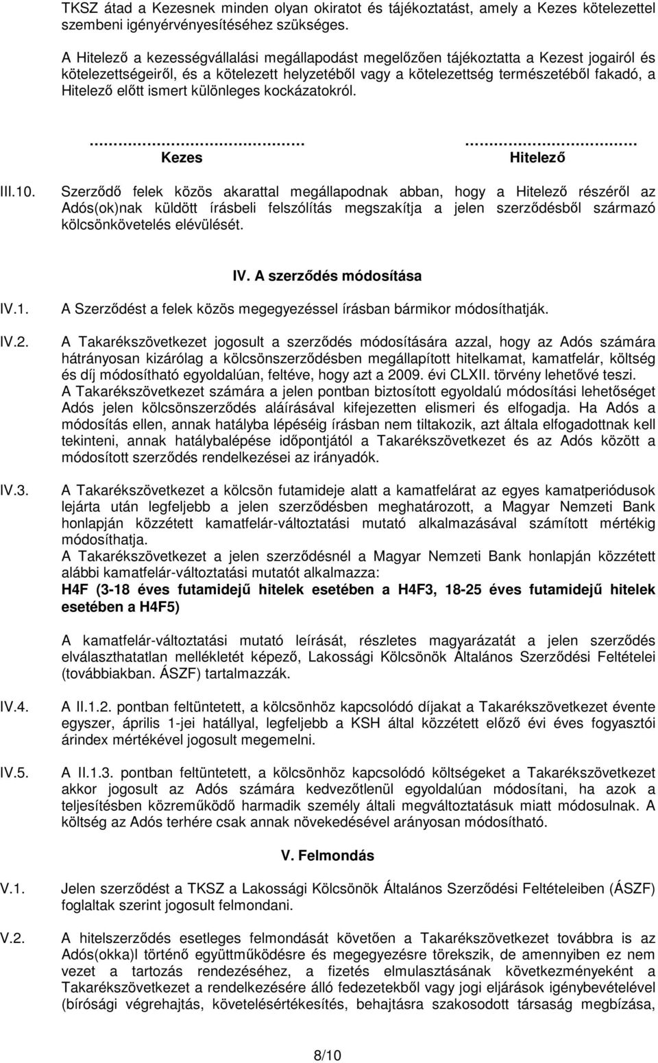 ismert különleges kockázatokról. Kezes Hitelező III.10.