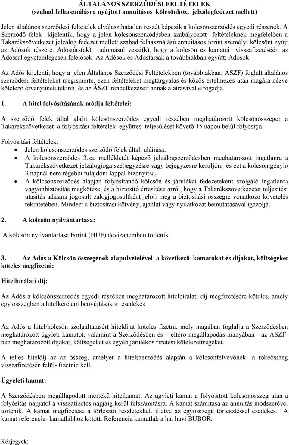 A Szerződő felek kijelentik, hogy a jelen kölcsönszerződésben szabályozott feltételeknek megfelelően a Takarékszövetkezet jelzálog fedezet mellett szabad felhasználású annuitásos forint személyi