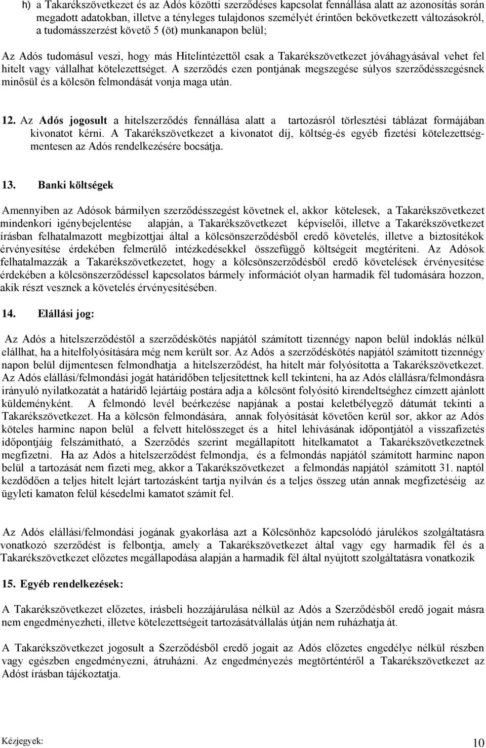 kötelezettséget. A szerződés ezen pontjának megszegése súlyos szerződésszegésnek minősül és a kölcsön felmondását vonja maga után. 12.