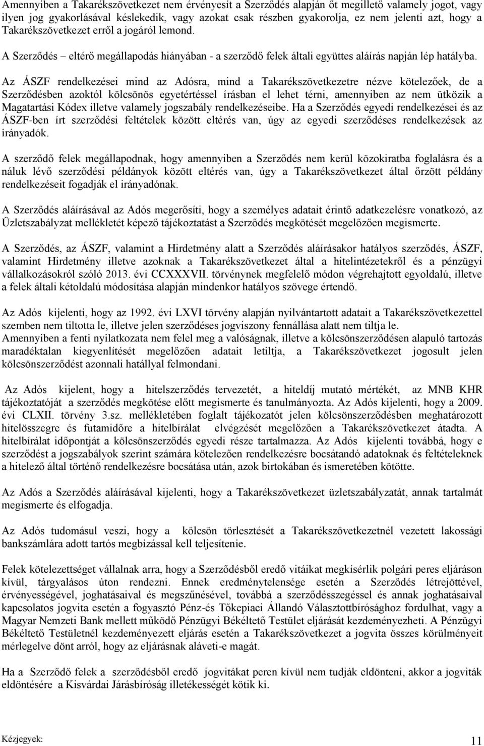 Az ÁSZF rendelkezései mind az Adósra, mind a Takarékszövetkezetre nézve kötelezőek, de a Szerződésben azoktól kölcsönös egyetértéssel írásban el lehet térni, amennyiben az nem ütközik a Magatartási