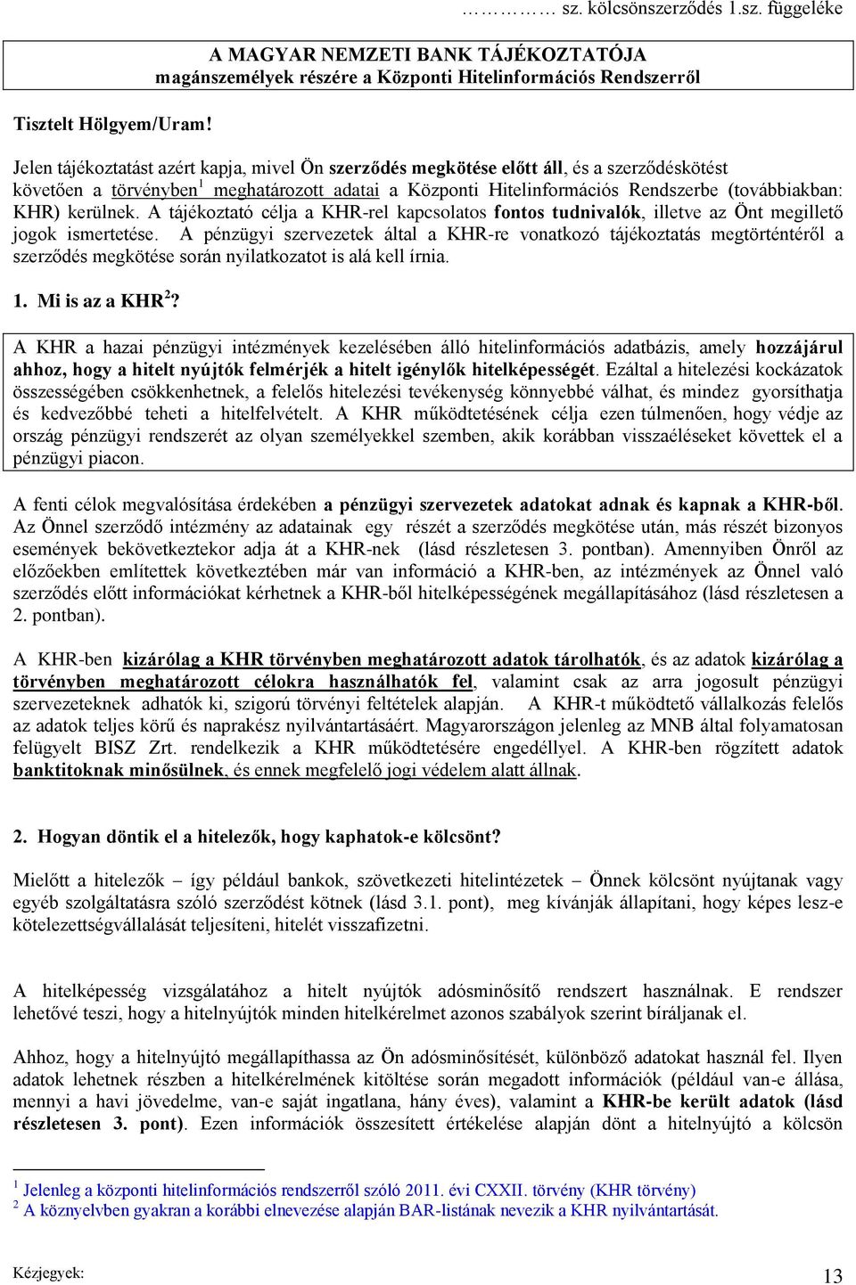 A tájékoztató célja a KHR-rel kapcsolatos fontos tudnivalók, illetve az Önt megillető jogok ismertetése.