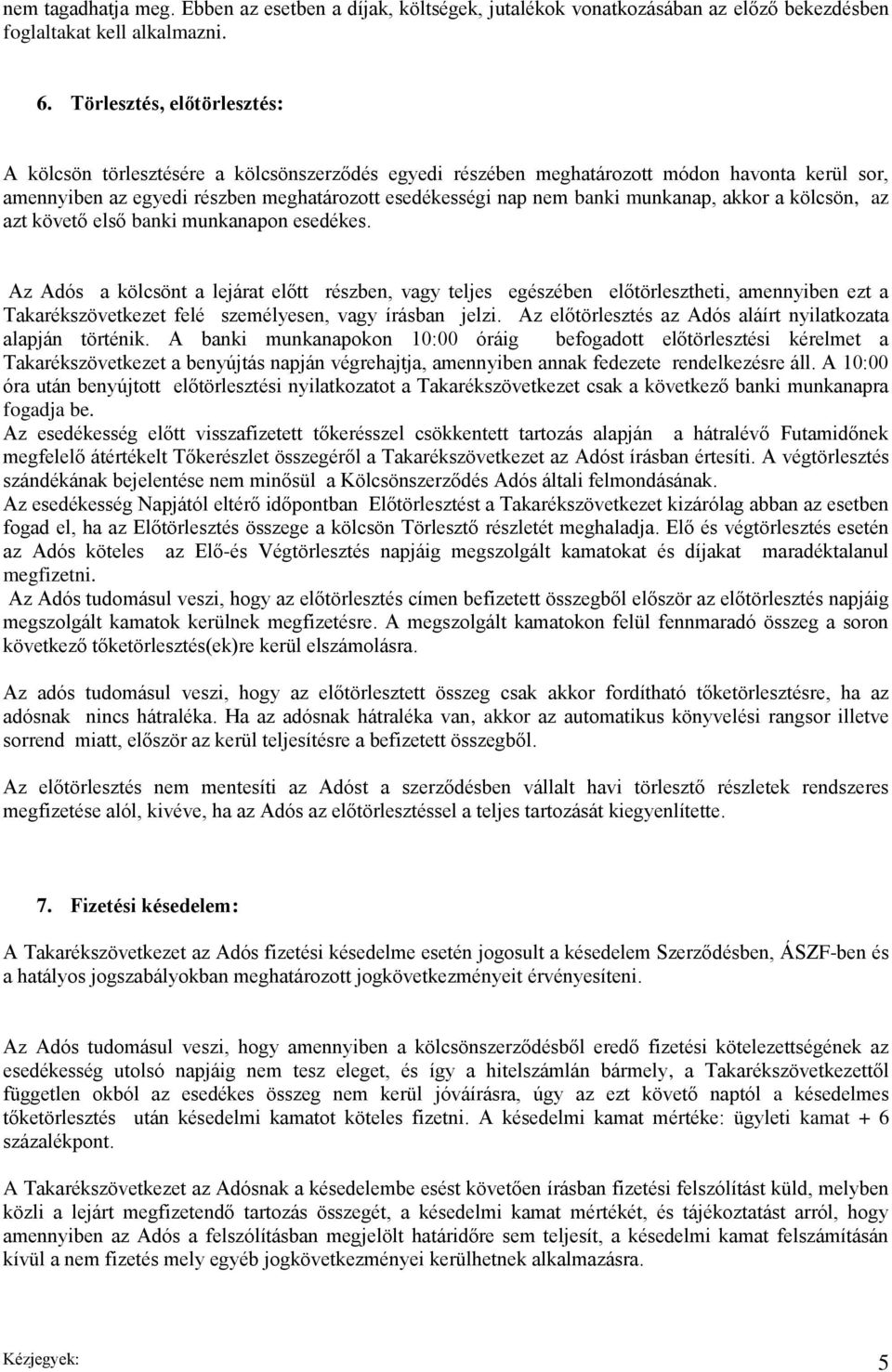 munkanap, akkor a kölcsön, az azt követő első banki munkanapon esedékes.