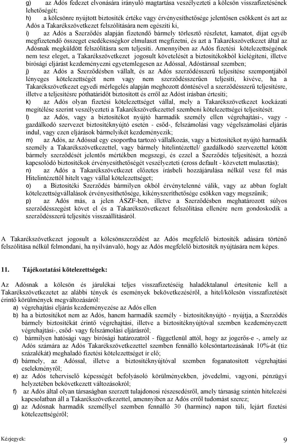 megfizetni, és azt a Takarékszövetkezet által az Adósnak megküldött felszólításra sem teljesíti.
