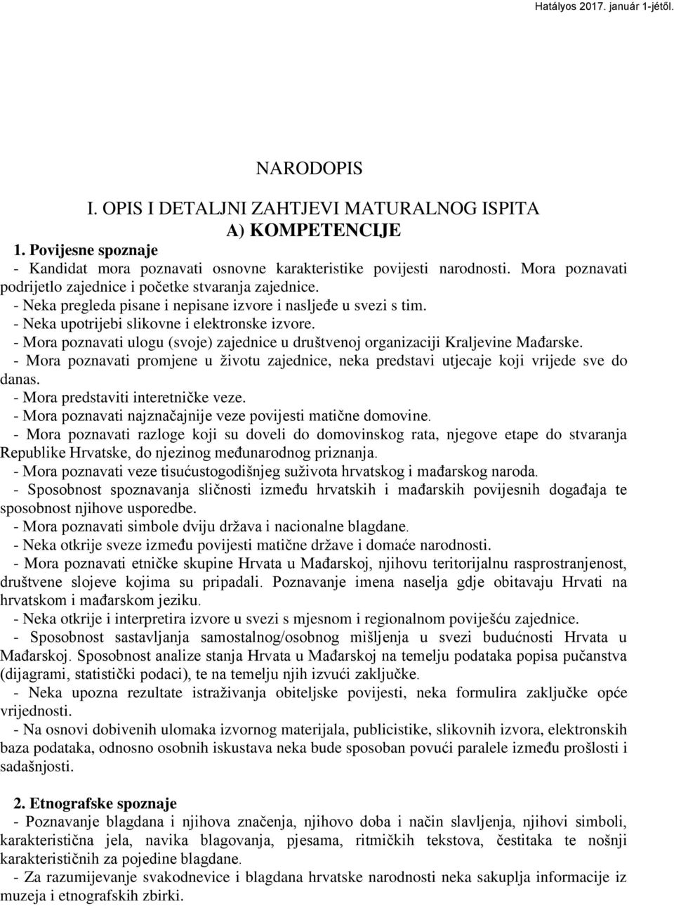 - Mora poznavati ulogu (svoje) zajednice u društvenoj organizaciji Kraljevine MaĊarske. - Mora poznavati promjene u ţivotu zajednice, neka predstavi utjecaje koji vrijede sve do danas.