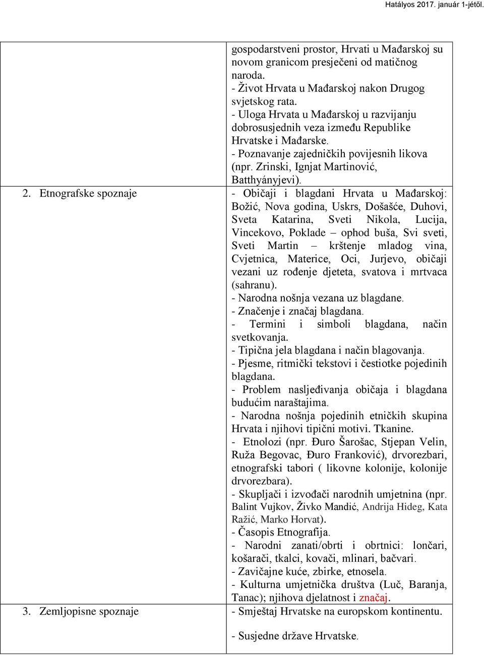 Etnografske spoznaje - Obiĉaji i blagdani Hrvata u MaĊarskoj: Boţić, Nova godina, Uskrs, Došašće, Duhovi, Sveta Katarina, Sveti Nikola, Lucija, Vincekovo, Poklade ophod buša, Svi sveti, Sveti Martin