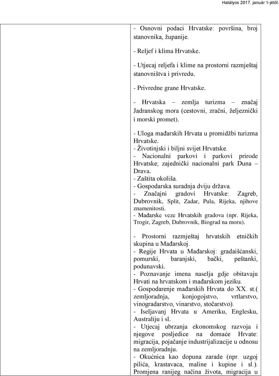 - Nacionalni parkovi i parkovi prirode Hrvatske; zajedniĉki nacionalni park Duna Drava. - Zaštita okoliša. - Gospodarska suradnja dviju drţava.