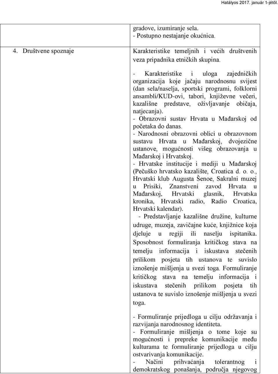 oţivljavanje obiĉaja, natjecanja). - Obrazovni sustav Hrvata u MaĊarskoj od poĉetaka do danas.