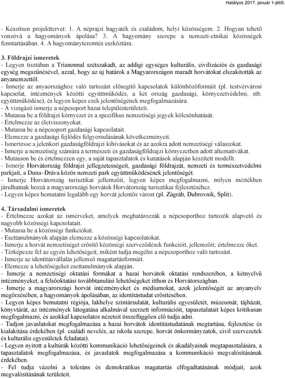 Földrajzi ismeretek - Legyen tisztában a Trianonnal szétszakadt, az addigi egységes kulturális, civilizációs és gazdasági egység megszűnésével, azzal, hogy az új határok a Magyarországon maradt