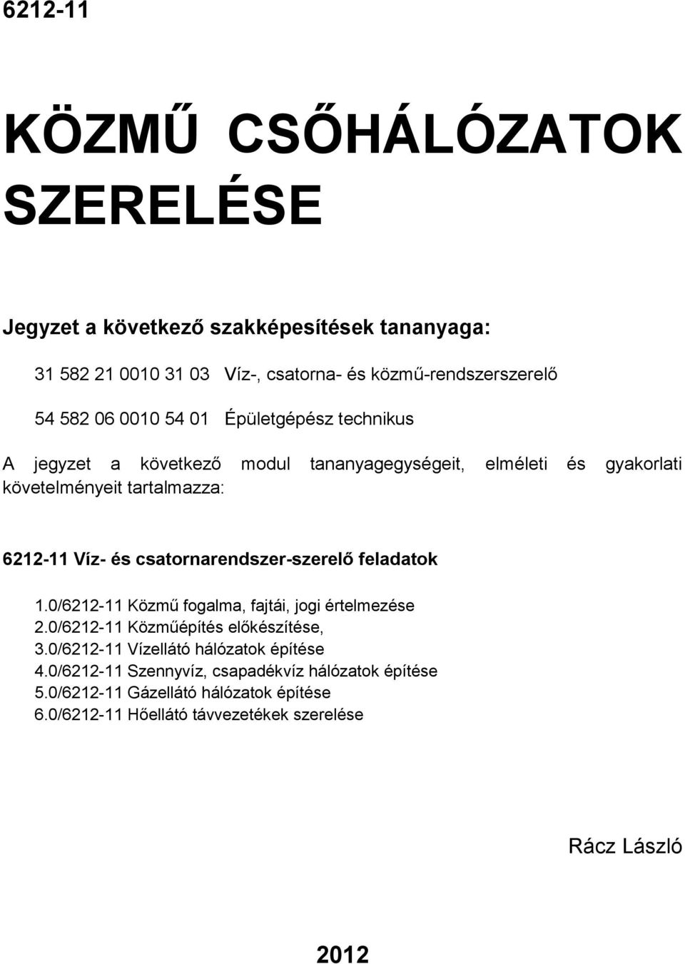 csatornarendszer-szerelő feladatok 1.0/6212-11 Közmű fogalma, fajtái, jogi értelmezése 2.0/6212-11 Közműépítés előkészítése, 3.