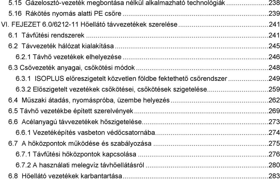 .. 249 6.3.2 Előszigetelt vezetékek csőkötései, csőkötések szigetelése... 259 6.4 Műszaki átadás, nyomáspróba, üzembe helyezés... 262 6.5 Távhő vezetékbe épített szerelvények... 269 6.