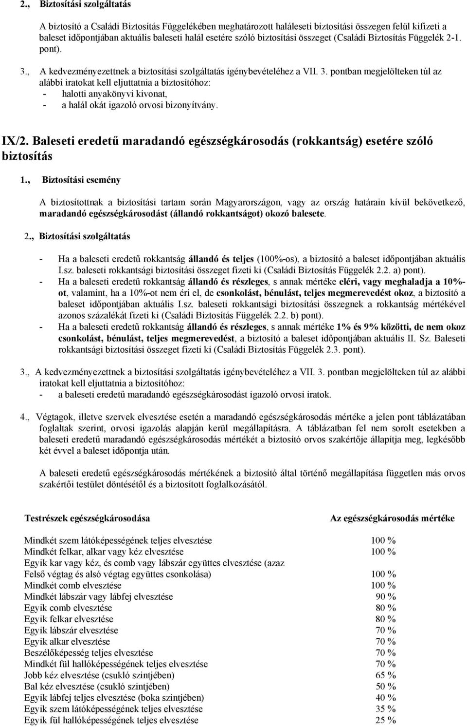 , A kedvezményezettnek a biztosítási szolgáltatás igénybevételéhez a VII. 3.