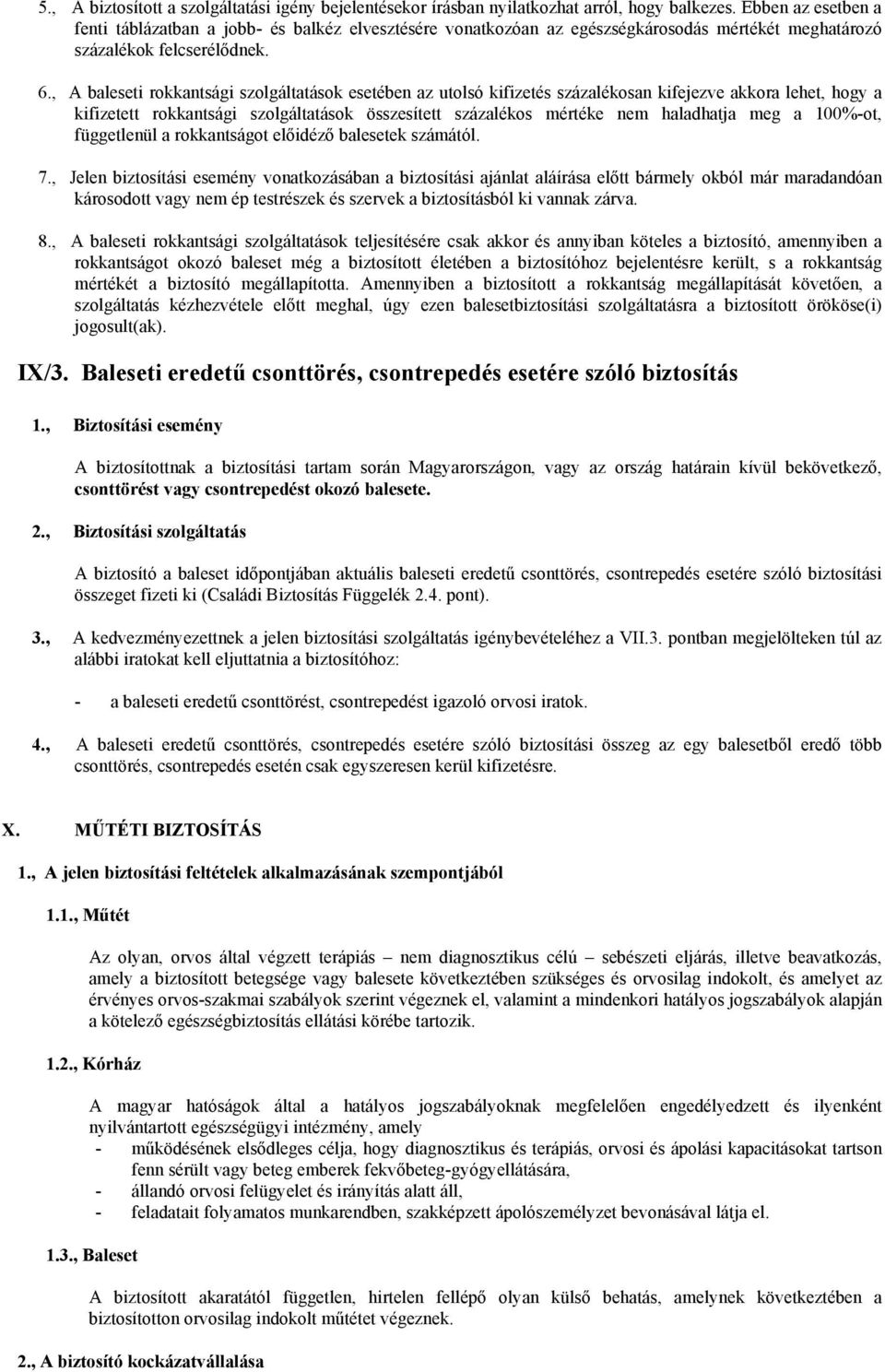 , A baleseti rokkantsági szolgáltatások esetében az utolsó kifizetés százalékosan kifejezve akkora lehet, hogy a kifizetett rokkantsági szolgáltatások összesített százalékos mértéke nem haladhatja