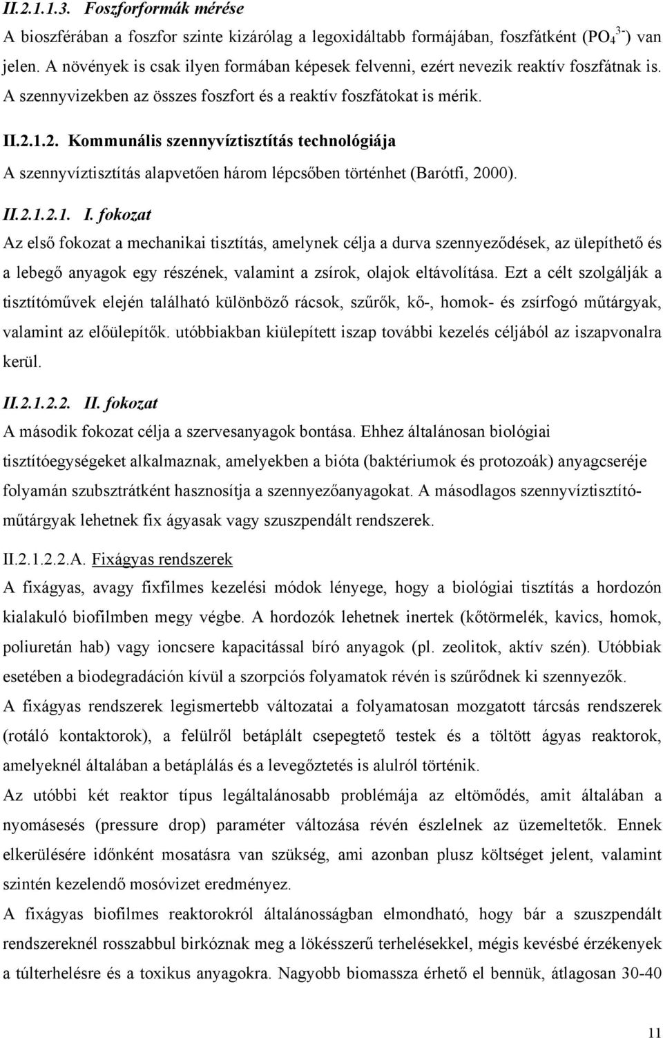 1.2. Kommunális szennyvíztisztítás technológiája A szennyvíztisztítás alapvetően három lépcsőben történhet (Barótfi, 2000). II