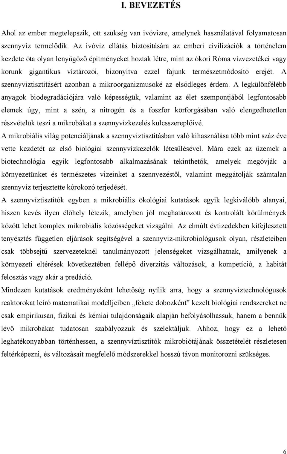 bizonyítva ezzel fajunk természetmódosító erejét. A szennyvíztisztításért azonban a mikroorganizmusoké az elsődleges érdem.