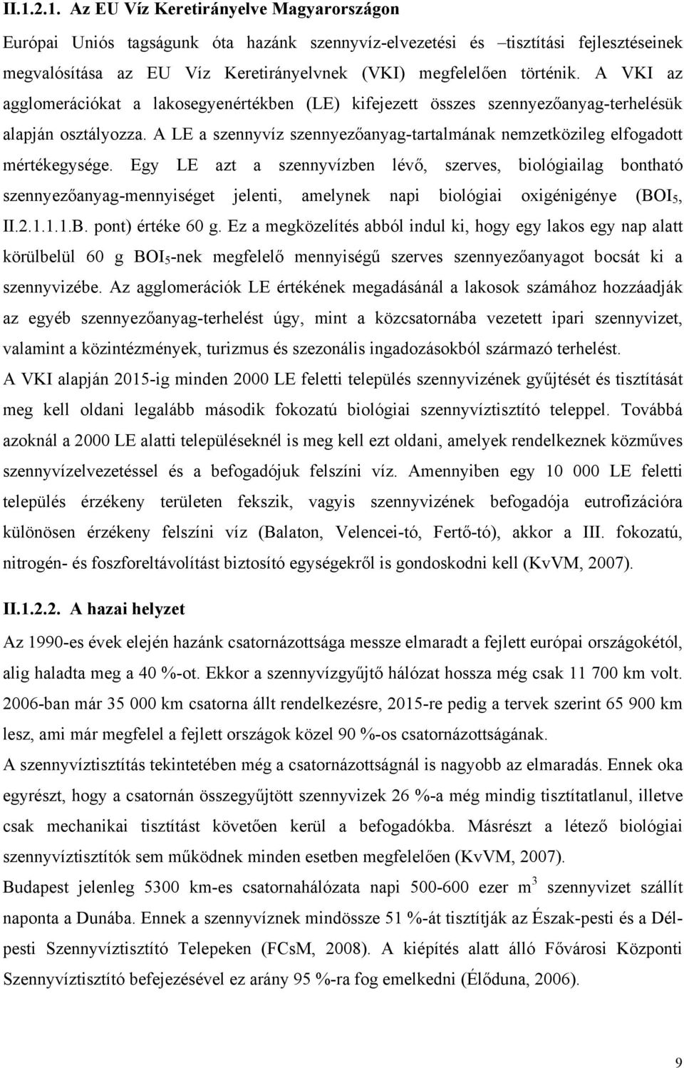 Egy LE azt a szennyvízben lévő, szerves, biológiailag bontható szennyezőanyag-mennyiséget jelenti, amelynek napi biológiai oxigénigénye (BOI 5, II.2.1.1.1.B. pont) értéke 60 g.