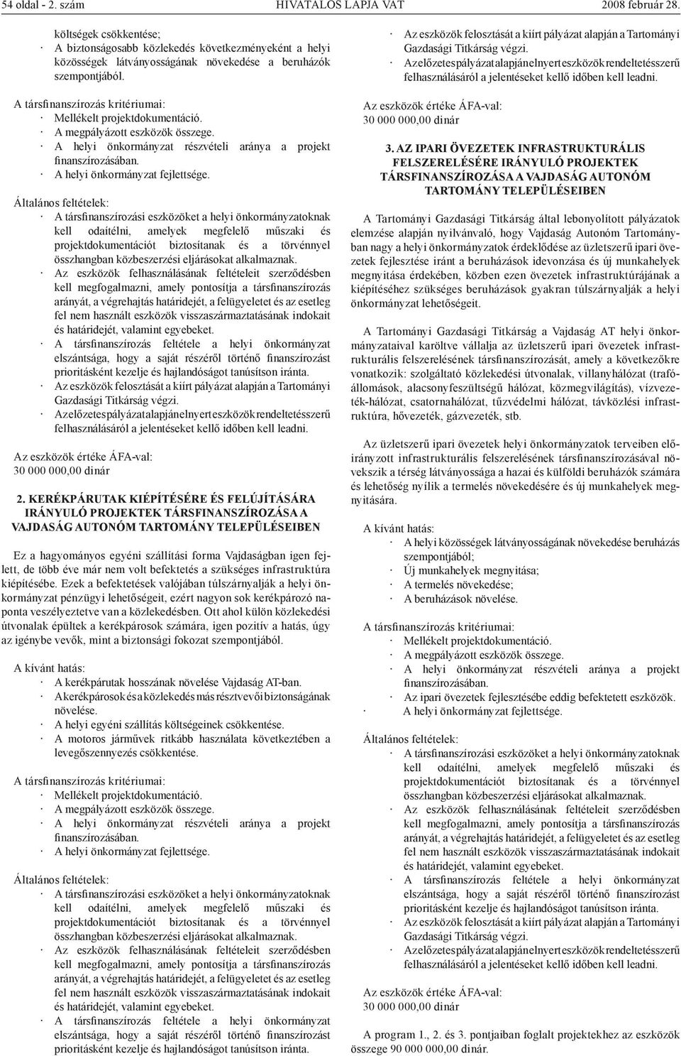 Általános feltételek: A társfinanszírozási eszközöket a helyi önkormányzatoknak kell odaítélni, amelyek megfelelő műszaki és projektdokumentációt biztosítanak és a törvénnyel összhangban