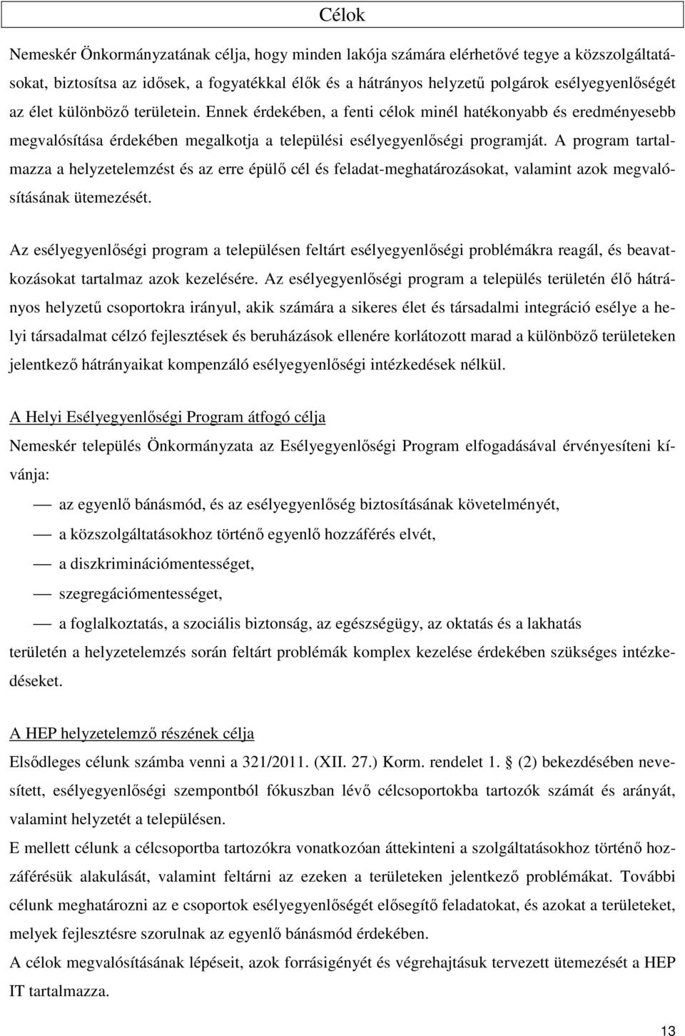A program tartalmazza a helyzetelemzést és az erre épülő cél és feladat-meghatározásokat, valamint azok megvalósításának ütemezését.
