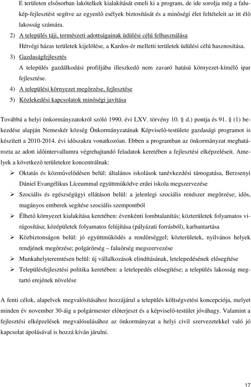 3) Gazdaságfejlesztés A település gazdálkodási profiljába illeszkedő nem zavaró hatású környezet-kímélő ipar fejlesztése.