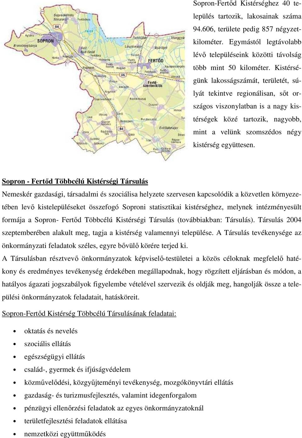 Sopron - Fertőd Többcélú Kistérségi Társulás Nemeskér gazdasági, társadalmi és szociálisa helyzete szervesen kapcsolódik a közvetlen környezetében levő kistelepüléseket összefogó Soproni statisztikai
