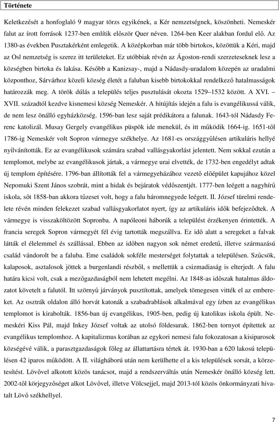 Ez utóbbiak révén az Ágoston-rendi szerzeteseknek lesz a községben birtoka és lakása.